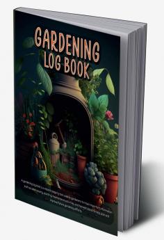 Gardening Lob Book : Monthly Tracker for Plant Project Gardening Journal | Amazing Planting Fertilizing and Harvesting Log book for Beginners | Perfect as a Gift !