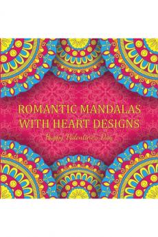 Romantic Mandalas with Heart Designs : A Valentine's Day Coloring Book Containing Romantic Mandalas Love Trees Swirl Designs and Flowery Hearts