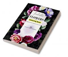 Fantastic Flowers Colouring Book : Calming and peaceful colouring activity to relax for adults