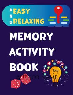 Easy and Relaxing Memory Activity Book Fun Games and Activity Book for Dementia and Alzheimer’s Patients Including Puzzles Mazes and Much More!