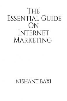 The Essential Guide On Internet Marketing