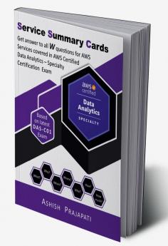 AWS Certified Data Analytics – Specialty Certification - Service Summary Cards : Get answer to all W questions for AWS Services covered in AWS Certified Data Analytics – Specialty Exam DAS-C01