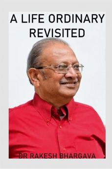 A Life Ordinary Revisited 2nd Edition : Extraordinary Moments in an Ordinary Life