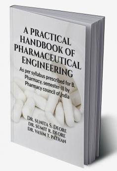 A practical handbook of pharmaceutical engineering : As per syllabus Prescribed for B. Pharmacy semester-III by Pharmacy Council of India New Delhi