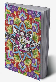 Advanced Color by Numbers for Adults : Number Coloring for Grown-Ups: Find Your Zen!