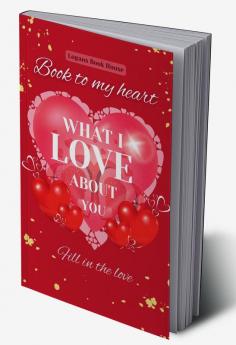 BOOK TO MY HEART : WHAT I LOVE ABOUT YOU