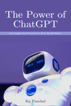 The Power of ChatGPT : Leveraging the Potential of AI in Social Media.