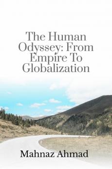 The human Odyssey :From Empire to Globalization : A Global Perspective: Understanding human progress