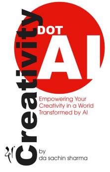 Creativity DOT AI : Empowering Your Creativity in a World Transformed by AI