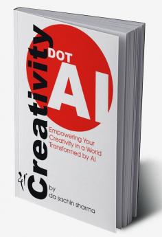 Creativity DOT AI : Empowering Your Creativity in a World Transformed by AI