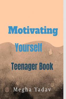 Motivating Yourself : Teenager Book