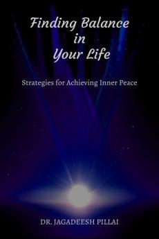 Finding Balance in Your Life : Strategies for Achieving Inner Peace