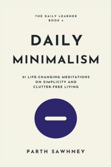 Daily Minimalism : 21 Life-Changing Meditations on Simplicity and Clutter-Free Living