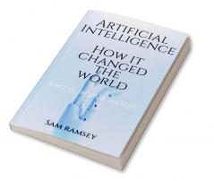 Artificial Intelligence: How it changed the world : Technology is the thing we Needed but we really need it that ??