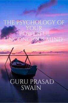 THE PSYCHOLOGY OF YOUR POWERFUL UNCONCIOUS MIND