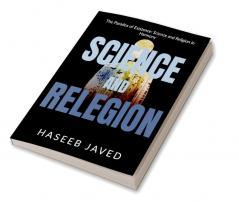 Science and Relegion : The Paradox of Existence: Science and Religion in Harmony