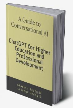 A Guide to Conversational AI: ChatGPT for Higher Education and Professional Development