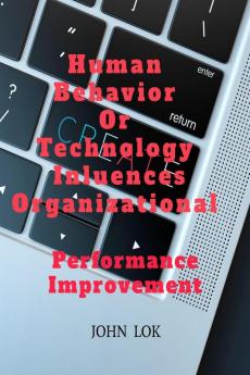 Human Behavior Or Technology Influences Organizational : Performance Improvement