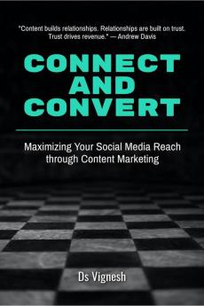 Connect and Convert : Maximizing Your Social Media Reach through Content Marketing