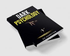 Dark Psychology : Detecting and Protecting Yourself From Manipulation Deceit Dark Persuasion and Covert NLP. The Real-World Applications and Best Defenses of Psychological Warfare (2022 for Newb...