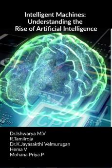 Intelligent Machines: Understanding the Rise of Artificial Intelligence