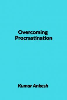 Overcoming Procrastination