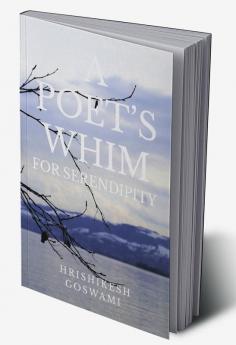 A POET’S WHIM FOR SERENDIPITY
