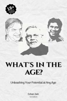 What's In the Age? : Unleashing Your Potential at Any Age