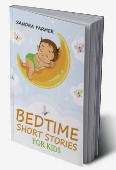 BEDTIME SHORT STORIES FOR KIDS-Sandra Farmer : Enter the World of Imagination and Adventure with These Delightful Tales (2023 Guide for Beginners)