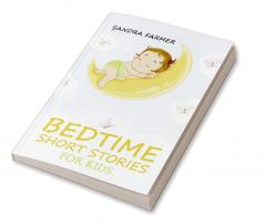 BEDTIME SHORT STORIES FOR KIDS-Sandra Farmer : Enter the World of Imagination and Adventure with These Delightful Tales (2023 Guide for Beginners)