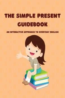 The Simple Present Guidebook : An Interactive Approach to Everyday English