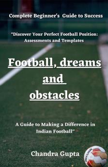 Football Dreams and Obstacles : A Guide to Becoming a Great Footballer