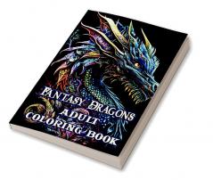 Fantasy Dragons Adult Coloring Book : With Mythical Creatures Stress Relieving Relaxation with Beautiful Mandalas over 38 High Quality Coloring Pages