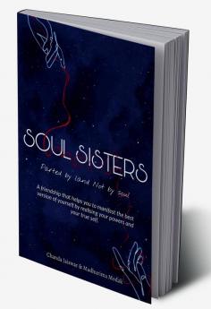 SOUL SISTERS : A friendship that helps you to manifest the best version of yourself by realising your powers and your true self.