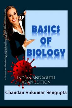 Basics of Biology : A Workbook and Information Book for High School Students of CBSE ICSE and State Boards UPSC Aspirants NEET Foundation Studies Indian and South Asian Edition