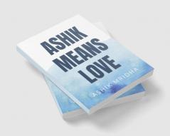 Ashik Means Love : Ashik Mridha