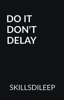DO IT DON'T DELAY