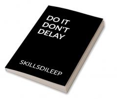 DO IT DON'T DELAY