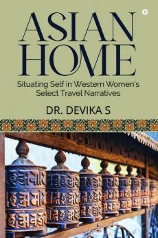 Asian Home: Situating Self in Western Women’s Select Travel Narratives