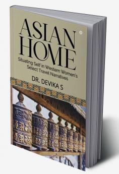 Asian Home: Situating Self in Western Women’s Select Travel Narratives