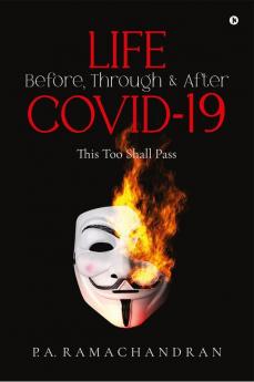 LIFE Before Through & After COVID-19: This Too Shall Pass