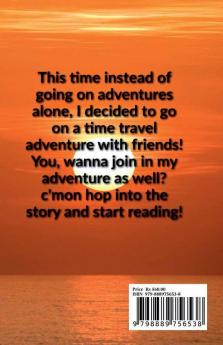 ADVENTURE WITH FRIENDS : This time instead of going alone in adventures and fantasy dreams I time travelled with my friends.