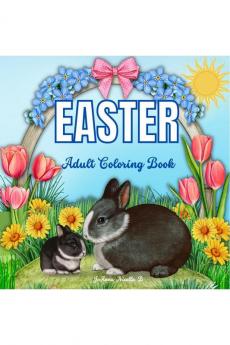 EASTER Adult Coloring Book : A Beautiful Coloring Book in which the Bunny is the Star Accompanied by Easter Eggs Beautiful Spring Flowers and Stingy Butterflies in the most varied and fun images...