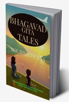 Bhagavad Gita Tales : Discovering Your True Self through Story and Spirituality