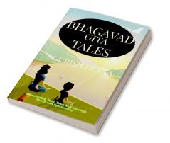 Bhagavad Gita Tales : Discovering Your True Self through Story and Spirituality