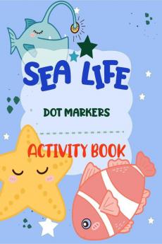 Dot Markers Activity Book Sea Life : Charming and entertaining with simple guided dot patterns that make it a perfect present for young boys and girls including toddlers and preschoolers.