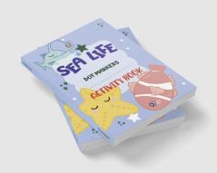 Dot Markers Activity Book Sea Life : Charming and entertaining with simple guided dot patterns that make it a perfect present for young boys and girls including toddlers and preschoolers.