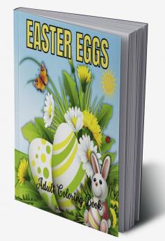 EASTER EGGS Adult Coloring Book : Amazing Relaxation Easter Eggs Coloring Book for Adults. 50 Mandala Patterns. Perfect Gift for Women Men Teens and Seniors. Spring Holiday Activities!