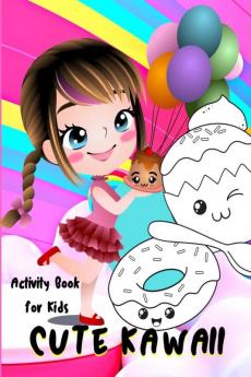 Cute Kawaii Activity Book for Kids : Fun and Relaxing Kawaii Chibi Girls Desserts Food Fantasy Coloring and Activity Pages for Kids