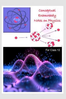 Conceptual Examready Notes on Physics : Notes for Class 12 Physics CBSE